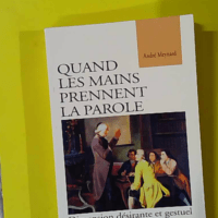 Quand Les Mains Prennent La Parole. Dimension Desirante Et Gestuel - André Meynard