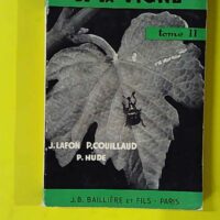 Maladies et parasites de la vigne. Tome 2 - Insectes, maladies non cryptogamiques et accidents. - LAFON Jean COUILLAUD Pierre HUDE Roger