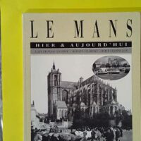Le Mans hier et aujourd'hui - Alain-François Lesacher (Ouest France) - photo de l'exemplaire d'occasion