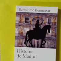 L'histoire de Madrid - Bartolomé Bennassar