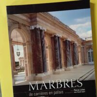 MARBRES, DE CARRIERES EN PALAIS édition brochée - Pascal Julien