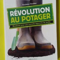 Révolution au potager - Manifeste pour une nouvelle approche du jardin - Guylaine Goulfier