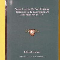 Voyage Litteraire De Deux Religieux Benedictins De La Congregation De Saint Maur, Part 1 (1717) - Edmond Martene