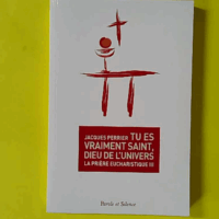Tu es vraiment saint, Dieu de l'univers - Jacques Perrier