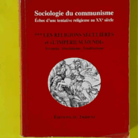 Sociologie du communisme. Les religions séculières et « l'imperium mundi » - Jules Monnerot