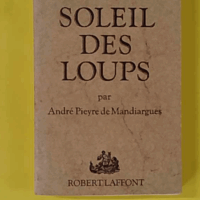 Soleil des loups - André Pieyre de Mandiargue