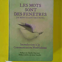 Les mots sont des fenêtres (ou bien ce sont des murs) Introduction à la Communication Non Violente - Marshall B. Rosenberg