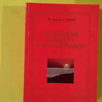 Le système complet d'autoguérison. Les exercices taoïstes internes - Dr CHANG STEPHEN T.