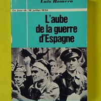L'aube de la guerre d'Espagne (18, 19, 20 juillet 1936). - ROMERO (Luis).