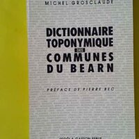 Dictionnaire toponymique des communes du Béarn - Ex-Libris Sallenave - GROSCLAUDE (Michel). (Escola Gaston Febus) - photo de l'exemplaire d'occasion