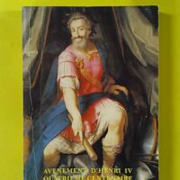 Avènement d'Henry IV, quatrième centenaire Tome 3 - Henri IV, le roi et la reconstruction du royaume