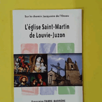 L'église Saint-Martin de Louvie-Juzon - Françoise Fabre-Barrère (les Amis des églises anciennes du Béarn) - photo de l'exemplaire d'occasion