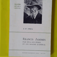 Francis Jammes par delà les poses et les images d'Épinal (Collection Béarn Adour) - J.-P. Inda