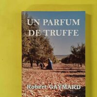 Un parfum de truffe - Robert Gaymard