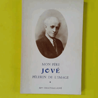 Mon père Jové, pèlerin de l'image - Ex-Libris LH Sallenave - Yvonne Chauveau-Jové