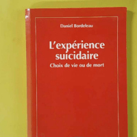 L'Experience Suicidaire. Choix De Vie Ou De Mort, Perspective Archetypale - Daniel Bordeleau