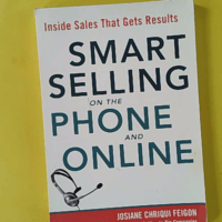 Smart Selling on the Phone and Online - Inside Sales That Gets Results - Josiane Feigon
