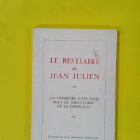 Le Bestiaire de Jean Julien ou les Inimitiés d'un juge sous le Directoire et le Consulat - Présentation d'un manuscrit annoté - Envoi d'auteur à andré dussert - Léonce Peyrègne