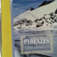 Pyrénées, Guide bibliographique illustré - Tome 2, 1507-2010, Des livres, des hommes, des lieux - Claude Dendaletche