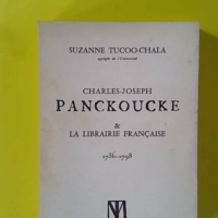 Charles-joseph panckoucke et la librairie française : 1736-1798 - Suzanne Tucoo-Chala