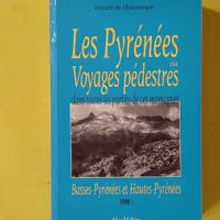 Pyrénées ou Voyages pédestres (Les) (Vol. 1) (des Pyrénées occidentales aux sources de la Garonne) - Ex-Libris LH Sallenave - Vincent De Chausenque