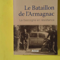 Le Bataillon De L'Armagnac - La Gascogne en résistance - Jacques Lasserre