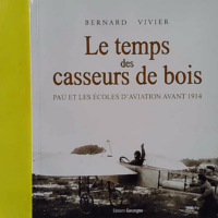 Le temps des casseurs de bois - Pau et les écoles d'aviation avant 1914 - Ex-Libris LH Sallenave - Bernard Vivier