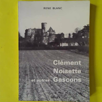 Clément noisette et autres gascons - René BLANC