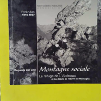 Regards sur une Montagne sociale - Le refuge de L'Abérouat et les débuts de l'Oeuvre de Montagne - Ex-Libris LH Sallenave - Montagnes insolites