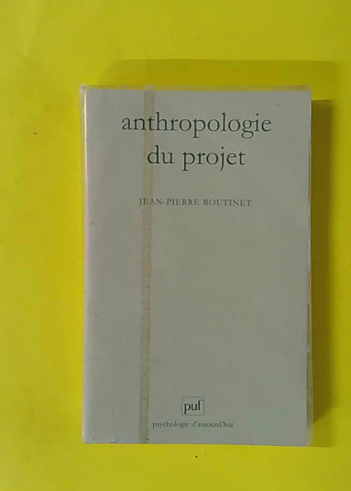Anthropologie du projet - Jean-Pierre Boutinet