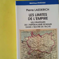 Les Limites de l Empire - Les stratégies de l impérialisme romain dans l oeuvre de Tacite - Pierre Laederich