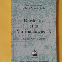 Bordeaux et la marine de guerre (XVIIe-XXe siècles) - Silvia Marzagalli