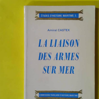 Liaison des armes sur la mer (la) - Amiral Castex