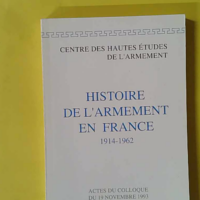 Histoire de l'armement en France - Actes du colloque du 19 novembre 1993, Paris - Addim -C.D.H.E.D.A Colloque 19/11/1993 Epuise