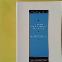 La lutte pour l'empire de la mer - Histoire et géostratégie maritimes - Hervé Coutau-Bégarie