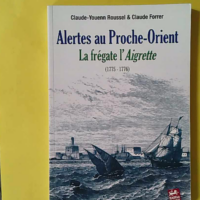 Alertes au proche-orient la fregate l'aigrette (1775-1776) - Cy/forrer c Roussel