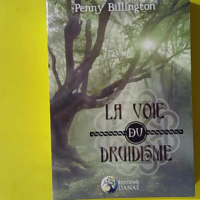 La voie du druidisme - Guide moderne des pratiques païennes - Penny Billington