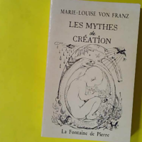 Les Mythes de création... Processus créateur et modèles de créativité - Marie-Louise von Franz