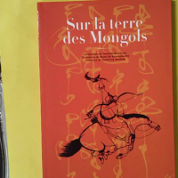 Sur la terre des Mongols - Bayart-Od Byambarenchin