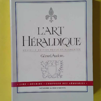 L'art héraldique - Lire, décrire, composer des armoiries - Gérard Audoin