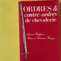 Ordres Et Contre-Ordres De Chevalerie - Bertrand Galimard Flavigny