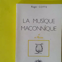 La musique maçonnique et ses musiciens - Roger Cotte