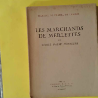 Martial de Pradel de Lamase. Les Marchands de merlettes - Ou Vérité passe honneurs - Martial de Pradel de Lamase