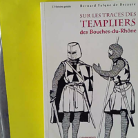 Traces des Templiers - Bouches du Rhône - Bezaure Bernard Falque De