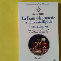 La Franc-Maçonnerie Rendue Intelligible À Ses Adeptes Tome 3 - Le Maître - Oswald Wirth