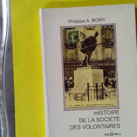 Histoire De La Societe Des Volontaires - Philippe A. Boiry