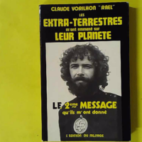 Les Extra-Terrestres M'Ont Emmene Sur Leur Planete. Le 2eme Message Qu'Ils M'Ont Donne - Vorilhon Claude "Rael"