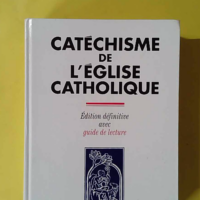 Catéchisme de l'église catholique - Edition définitive avec guide de lecture - Jean-Paul II