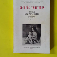 Secrets tahitiens - Journal d'un popaa farani, 1934-1973 - Noël Ilari
