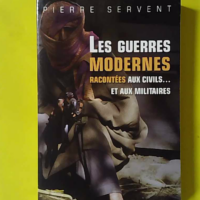 Les guerres modernes racontées aux civils et aux militaires - Pierre Servent